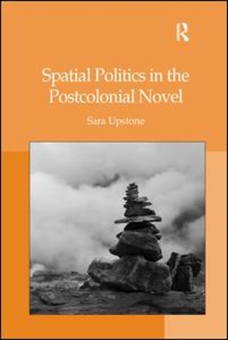 Spatial Politics in the Postcolonial Novel