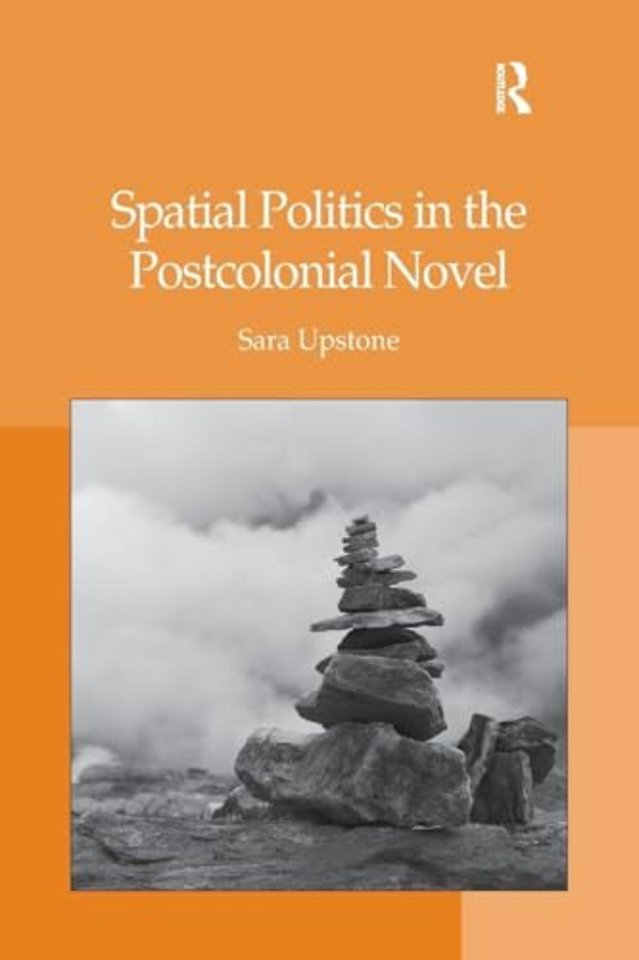 Spatial Politics in the Postcolonial Novel