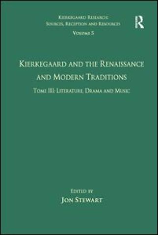 Volume 5, Tome III: Kierkegaard and the Renaissance and Modern Traditions - Literature, Drama and Music
