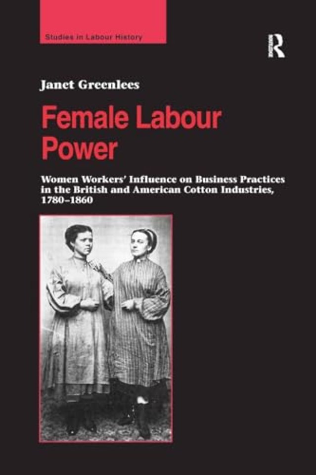 Female Labour Power: Women Workers’ Influence on Business Practices in the British and American Cotton Industries, 1780–1860
