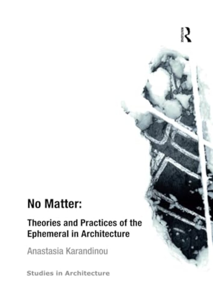 No Matter: Theories and Practices of the Ephemeral in Architecture