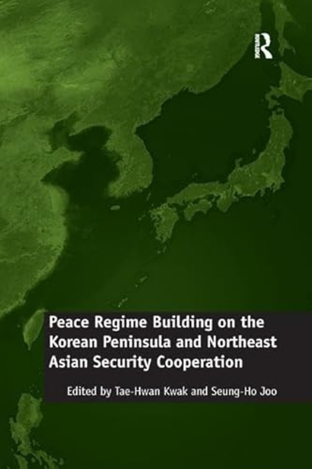 Peace Regime Building on the Korean Peninsula and Northeast Asian Security Cooperation