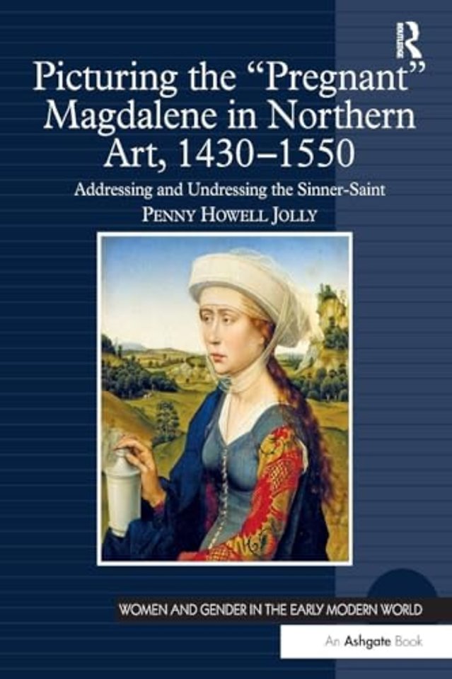 Picturing the 'Pregnant' Magdalene in Northern Art, 1430-1550