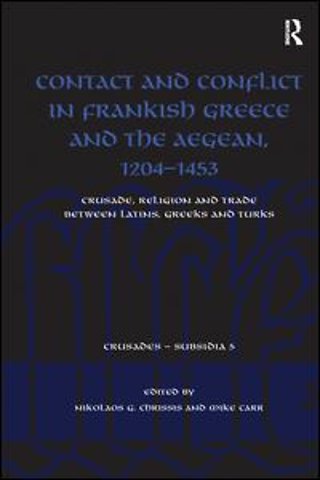 Contact and Conflict in Frankish Greece and the Aegean, 1204-1453