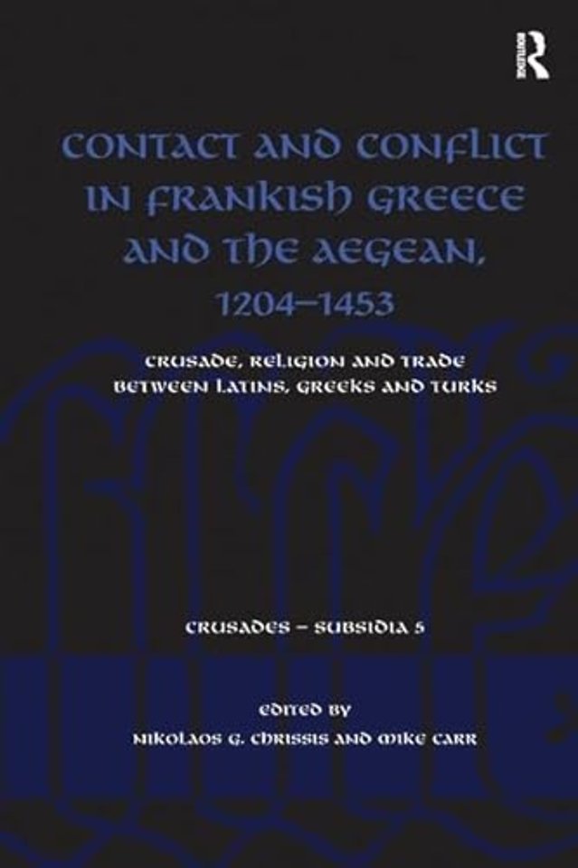 Contact and Conflict in Frankish Greece and the Aegean, 1204-1453