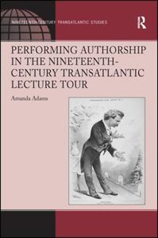 Performing Authorship in the Nineteenth-Century Transatlantic Lecture Tour