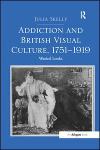 Addiction and British Visual Culture, 1751-1919