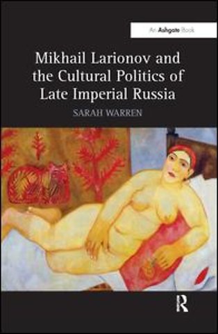 Mikhail Larionov and the Cultural Politics of Late Imperial Russia