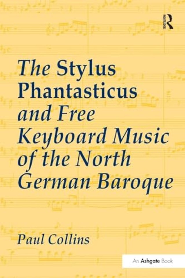 Stylus Phantasticus and Free Keyboard Music of the North German Baroque