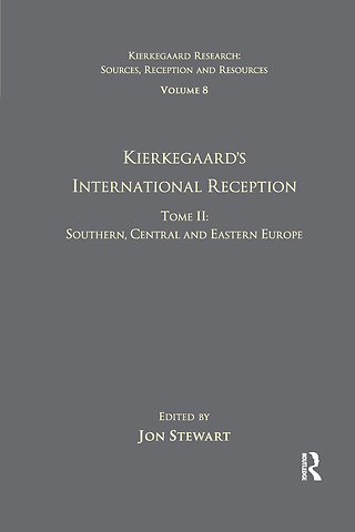 Volume 8, Tome II: Kierkegaard's International Reception - Southern, Central and Eastern Europe