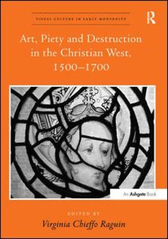 Art, Piety and Destruction in the Christian West, 1500–1700