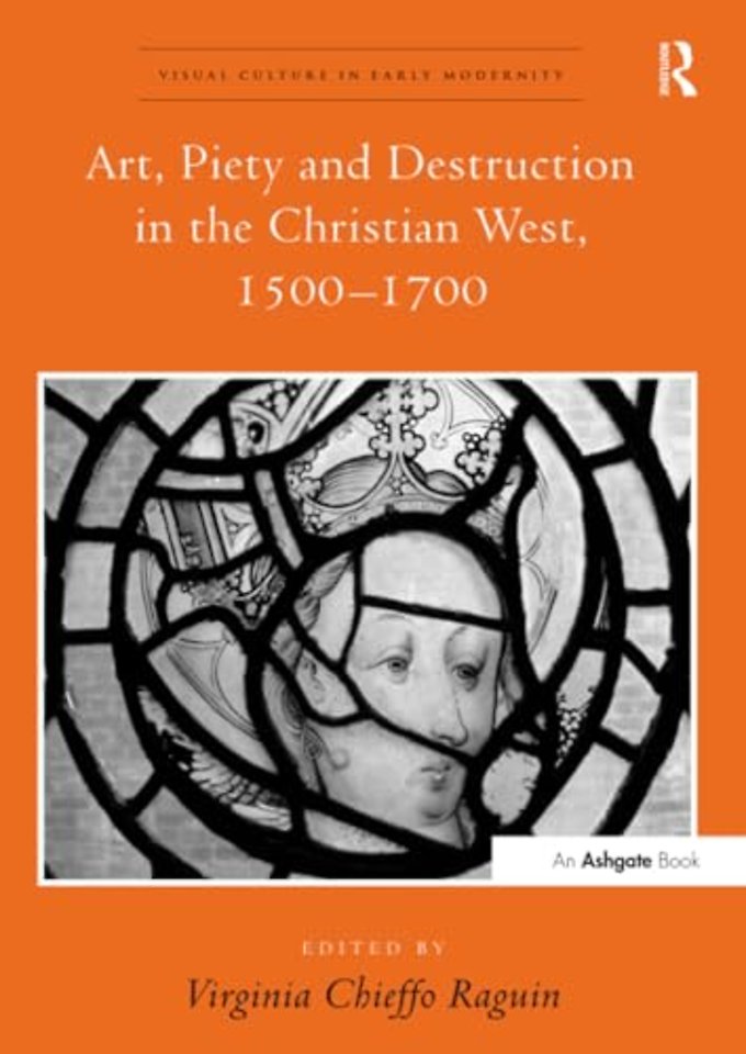 Art, Piety and Destruction in the Christian West, 1500–1700