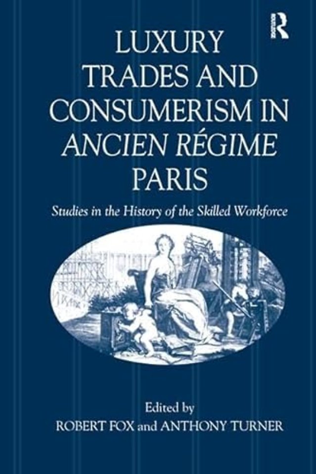 Luxury Trades and Consumerism in Ancien Régime Paris