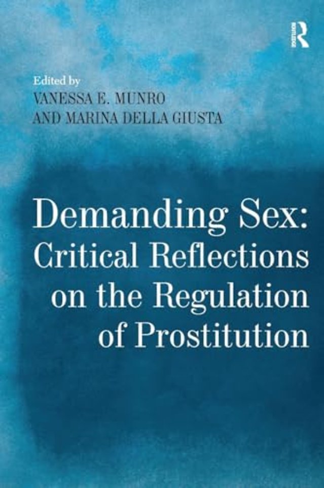 Demanding Sex: Critical Reflections on the Regulation of Prostitution