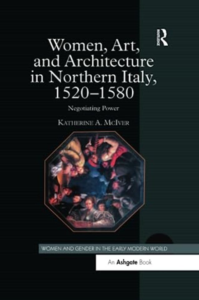 Women, Art, and Architecture in Northern Italy, 1520–1580