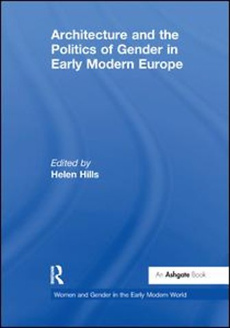 Architecture and the Politics of Gender in Early Modern Europe