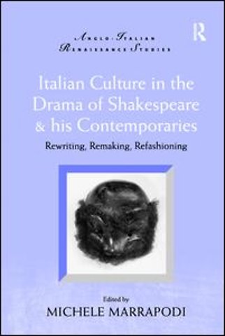 Italian Culture in the Drama of Shakespeare and His Contemporaries
