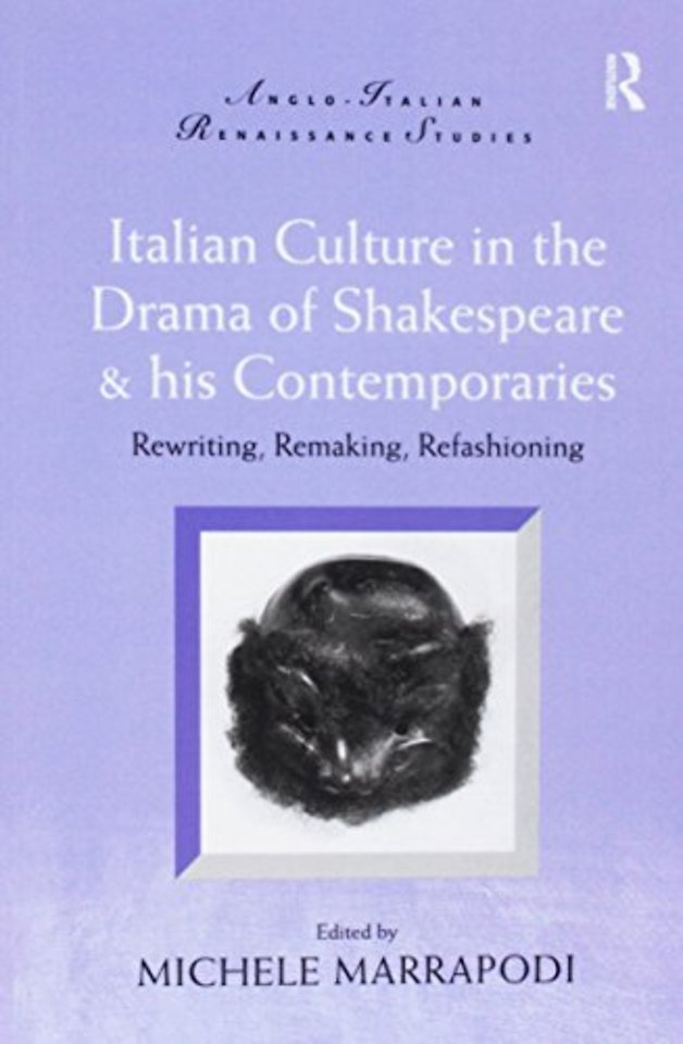 Italian Culture in the Drama of Shakespeare and His Contemporaries