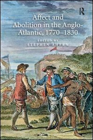 Affect and Abolition in the Anglo-Atlantic, 1770–1830