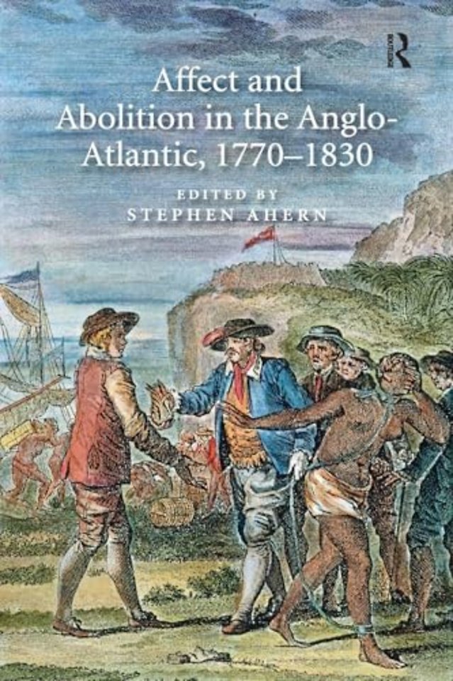 Affect and Abolition in the Anglo-Atlantic, 1770–1830