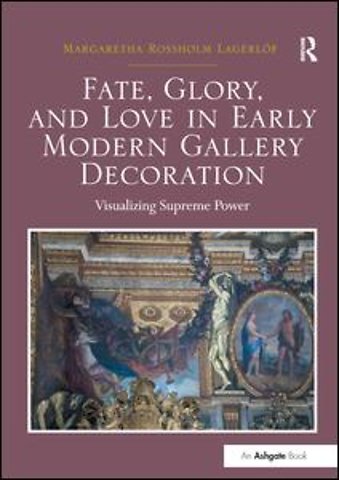 Fate, Glory, and Love in Early Modern Gallery Decoration