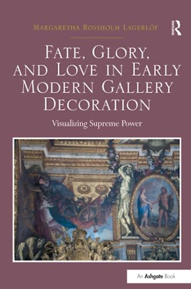 Fate, Glory, and Love in Early Modern Gallery Decoration