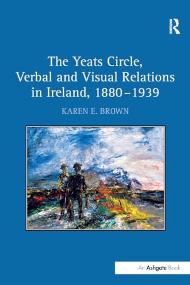 Yeats Circle, Verbal and Visual Relations in Ireland, 1880-1939