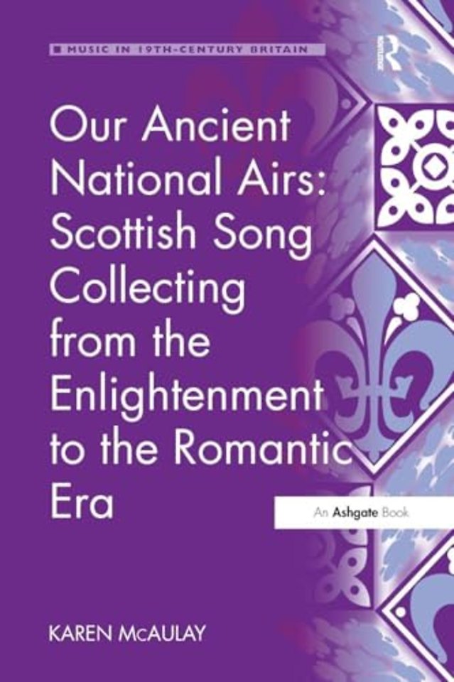 Our Ancient National Airs: Scottish Song Collecting from the Enlightenment to the Romantic Era
