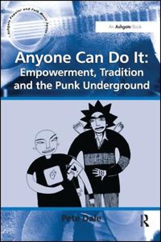 Anyone Can Do It: Empowerment, Tradition and the Punk Underground