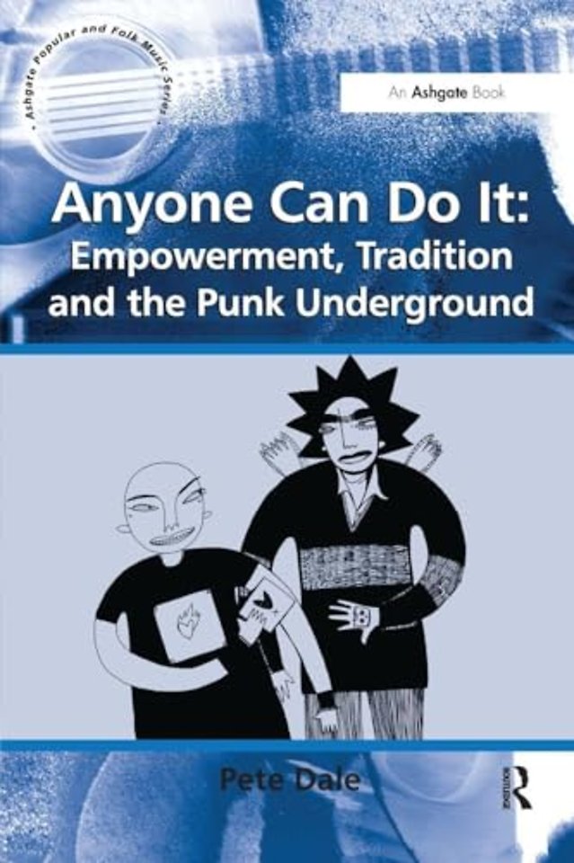 Anyone Can Do It: Empowerment, Tradition and the Punk Underground