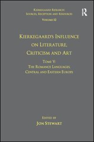 Volume 12, Tome V: Kierkegaard's Influence on Literature, Criticism and Art