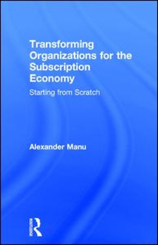 Transforming Organizations for the Subscription Economy