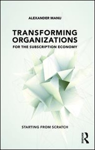 Transforming Organizations for the Subscription Economy