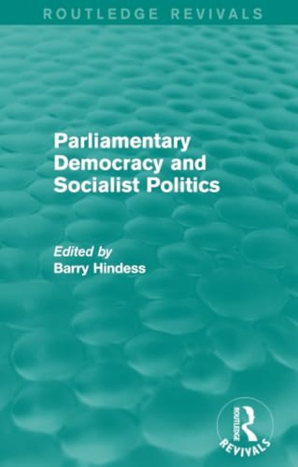 Routledge Revivals: Parliamentary Democracy and Socialist Politics (1983)