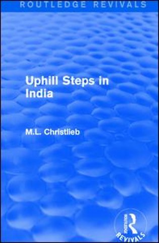 Routledge Revivals: Uphill Steps in India (1930)