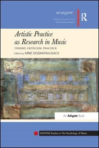 Artistic Practice as Research in Music: Theory, Criticism, Practice