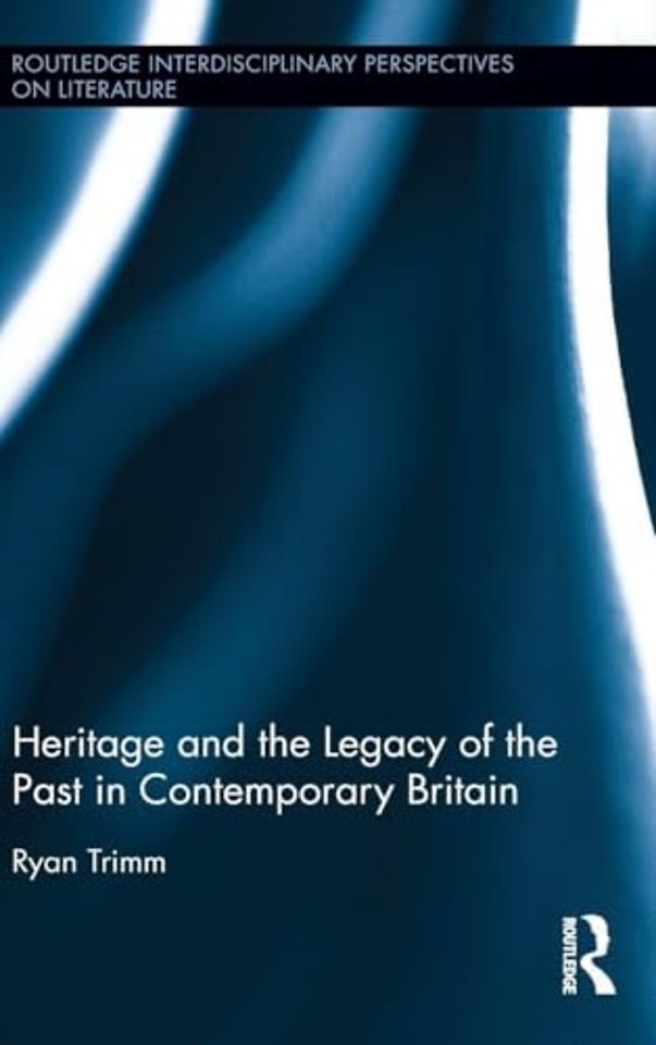 Heritage and the Legacy of the Past in Contemporary Britain