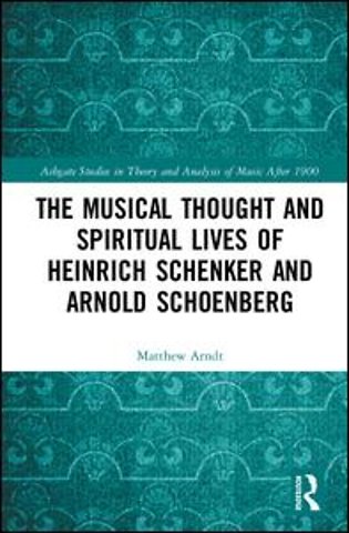 Musical Thought and Spiritual Lives of Heinrich Schenker and Arnold Schoenberg