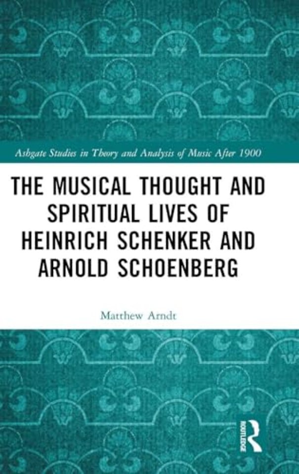Musical Thought and Spiritual Lives of Heinrich Schenker and Arnold Schoenberg