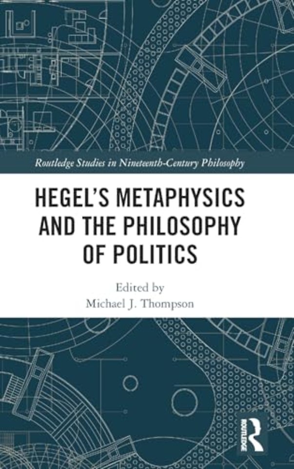Hegel’s Metaphysics and the Philosophy of Politics
