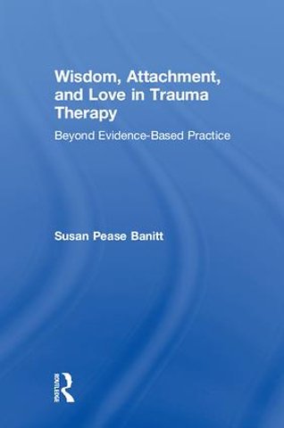 Wisdom, Attachment, and Love in Trauma Therapy