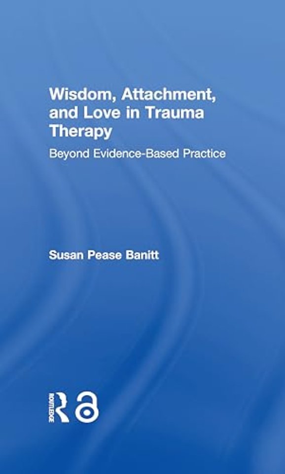 Wisdom, Attachment, and Love in Trauma Therapy