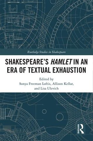 SHAKESPEARE�S HAMLET IN AN ERA OF TEXTUAL EXHAUSTION