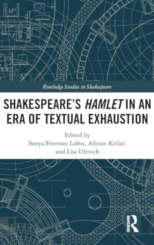 SHAKESPEARE�S HAMLET IN AN ERA OF TEXTUAL EXHAUSTION