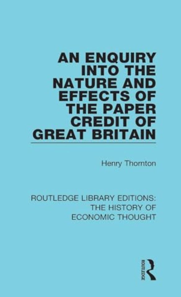 Enquiry into the Nature and Effects of the Paper Credit of Great Britain