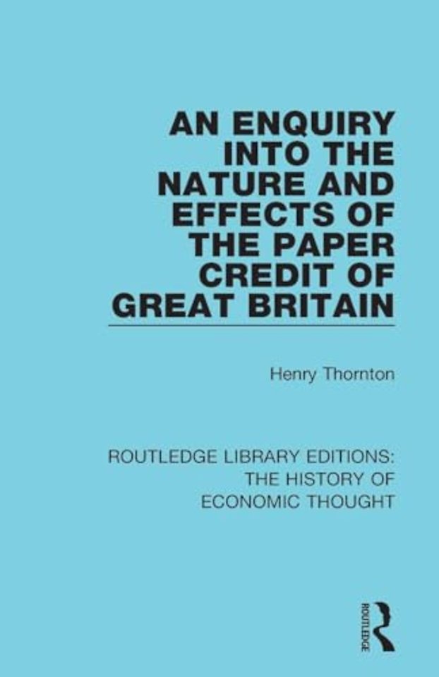 Enquiry into the Nature and Effects of the Paper Credit of Great Britain