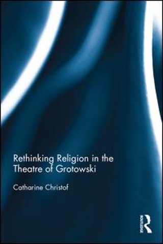 Rethinking Religion in the Theatre of Grotowski
