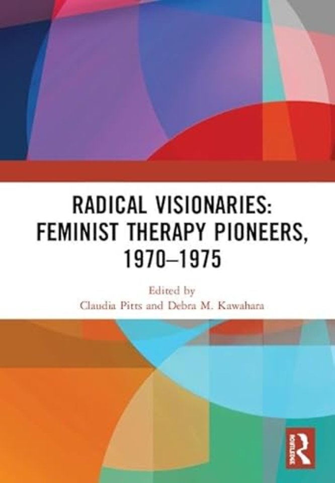 Radical Visionaries: Feminist Therapy Pioneers, 1970-1975