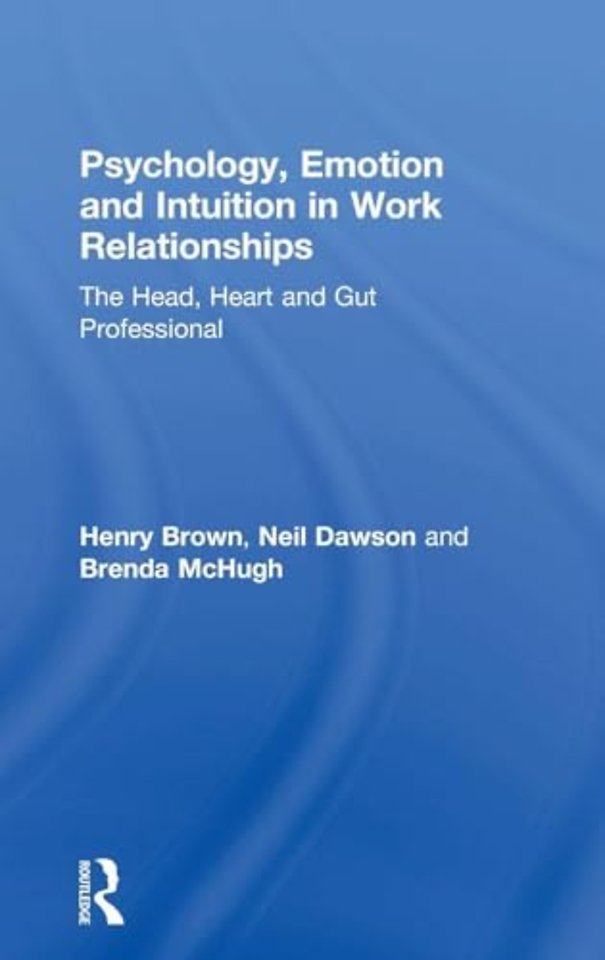 Psychology, Emotion and Intuition in Work Relationships
