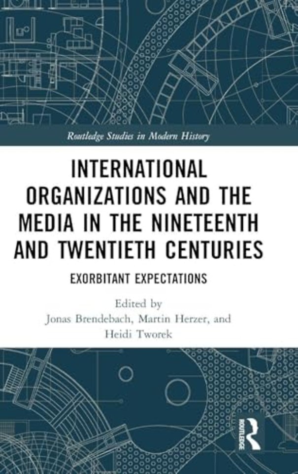 International Organizations and the Media in the Nineteenth and Twentieth Centuries